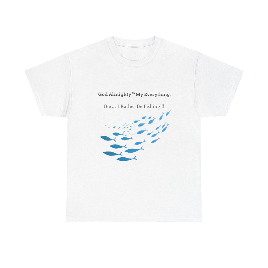 Rather Be Fishing Heavy Cotton Tee Shirt Male or Female or Nonbinary